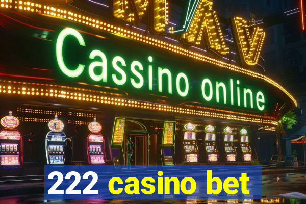 222 casino bet